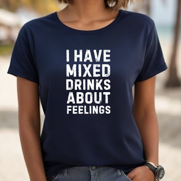 Premium T-Shirt for Women, Funny Design, Cute & Stylish love Tee, Joke Tee, Saying, Sarcastic Gift - I have mixed drinks about feelings