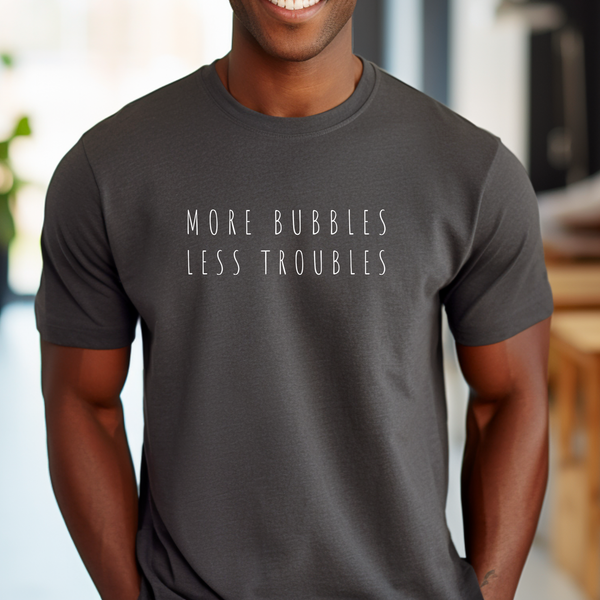 Premium T-Shirt for men, Funny Design, Stylish Tee, Joke Graphic Shirt, Saying, Sarcastic Gift, more bubbles less troubles